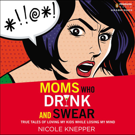 Moms Who Drink and Swear by Nicole Knepper
