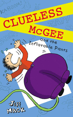 Clueless McGee and The Inflatable Pants by Jeff Mack
