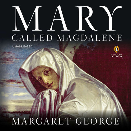 Mary, Called Magdalene by Margaret George