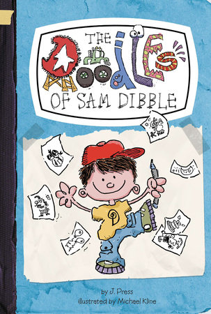 The Doodles of Sam Dibble #1 by J. Press; Illustrated by Michael Kline