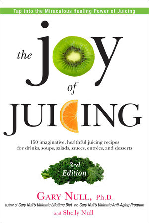 The Joy of Juicing, 3rd Edition by Gary Null and Shelly Null