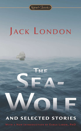 The Sea-Wolf and Selected Stories by Jack London