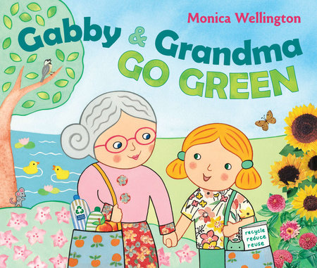 Gabby and Grandma Go Green by Monica Wellington