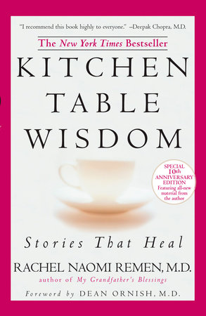 Kitchen Table Wisdom By Rachel Naomi Remen 9781594482090 Penguinrandomhouse Com Books