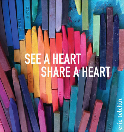 See a Heart, Share a Heart by Eric Telchin