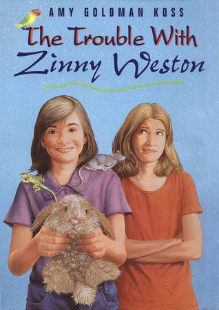The Trouble with Zinny Weston by Amy Goldman Koss