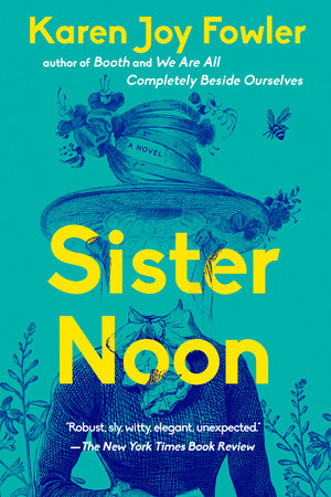 Sister Noon by Karen Joy Fowler