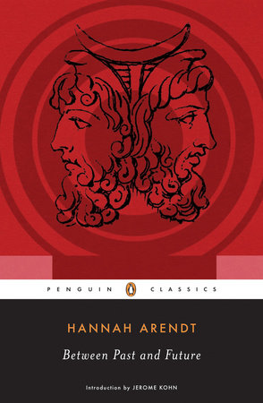 Between Past and Future by Hannah Arendt, Jerome Kohn