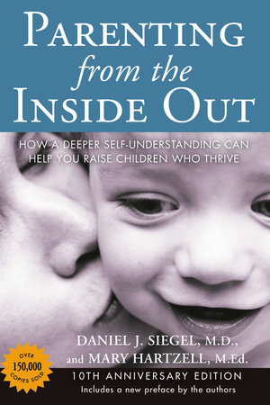 Parenting from the Inside Out by Daniel J. Siegel, MD and Mary Hartzell