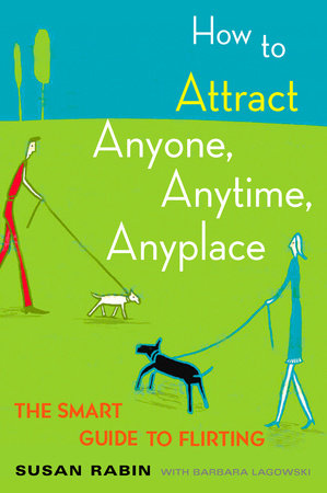 How to Attract Anyone, Anytime, Anyplace by Susan Rabin and Barbara Lagowski
