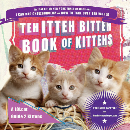 Teh Itteh Bitteh Book of Kittehs by icanhascheezburger.com