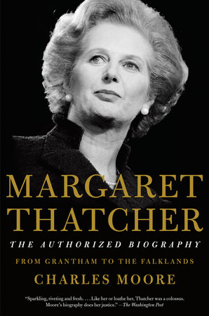 Margaret Thatcher: The Authorized Biography by Charles Moore