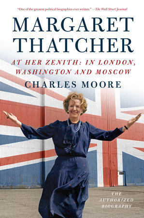 Margaret Thatcher: At Her Zenith by Charles Moore