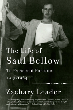 The Life of Saul Bellow, Volume 1 by Zachary Leader