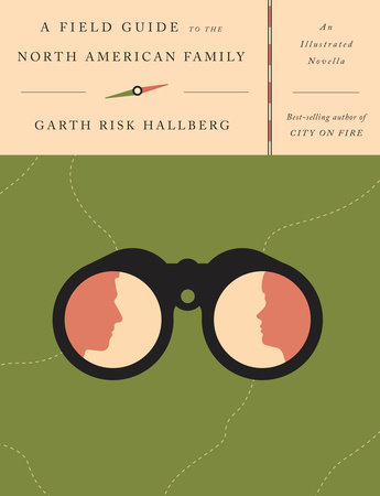 A Field Guide to the North American Family by Garth Risk Hallberg