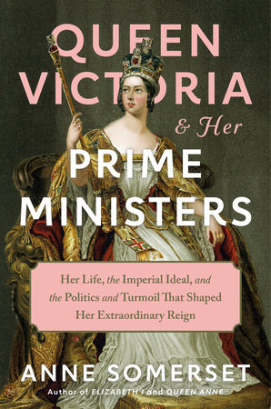Queen Victoria and Her Prime Ministers by Anne Somerset