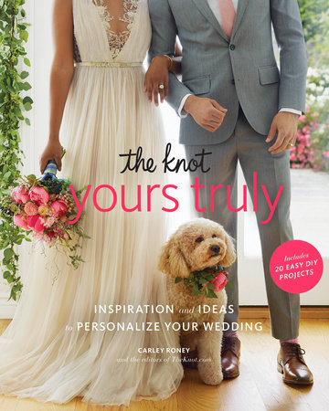 The Knot Yours Truly by Carley Roney and Editors of The Knot