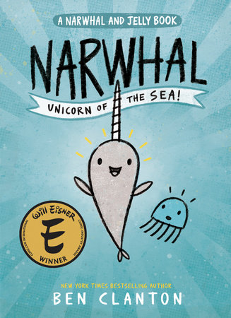 Narwhal: Unicorn of the Sea! (A Narwhal and Jelly Book #1) by Ben Clanton