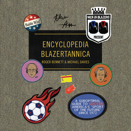 Men in Blazers Present Encyclopedia Blazertannica by Roger Bennett and Michael Davies