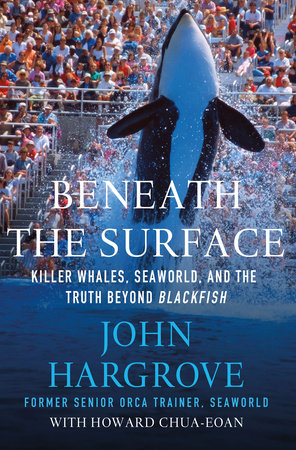 Beneath the Surface by John Hargrove and Howard Chua-Eoan