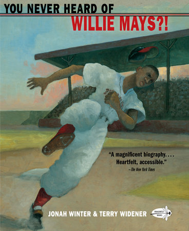 You Never Heard of Willie Mays?! by Jonah Winter