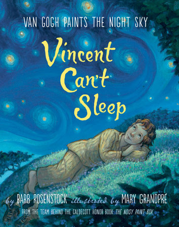 Vincent Can't Sleep: Van Gogh Paints the Night Sky by Barb Rosenstock