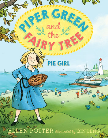Piper Green and the Fairy Tree: Pie Girl by Ellen Potter; illustrated by Qin Leng
