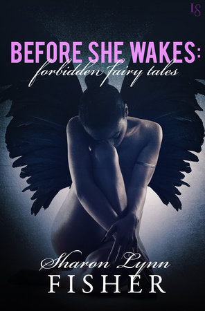 Before She Wakes: Forbidden Fairy Tales by Sharon Lynn Fisher
