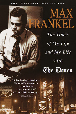 The Times of My Life and My Life with The Times by Max Frankel