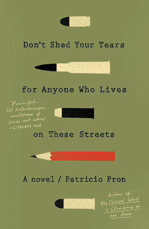 Don't Shed Your Tears for Anyone Who Lives on These Streets by Patricio Pron