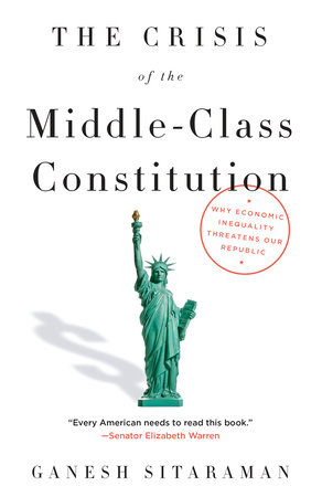 The Crisis of the Middle-Class Constitution by Ganesh Sitaraman