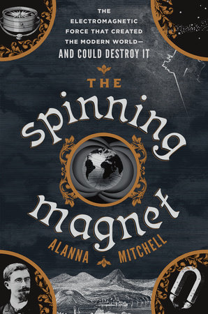 The Spinning Magnet by Alanna Mitchell