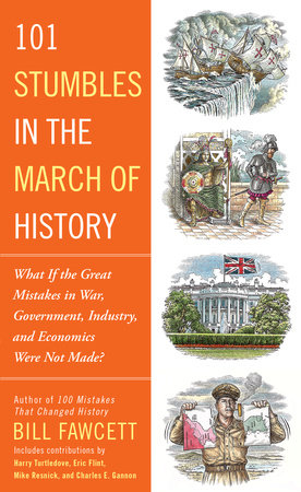 101 Stumbles in the March of History by Bill Fawcett