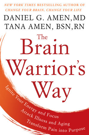 The Brain Warrior's Way by Daniel G. Amen, M.D. and Tana Amen BSN, RN