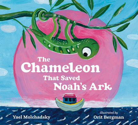 The Chameleon that Saved Noah's Ark by Yael Molchadsky