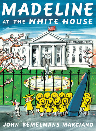 Madeline at the White House by John Bemelmans Marciano