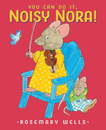 You Can Do It, Noisy Nora! by Rosemary Wells