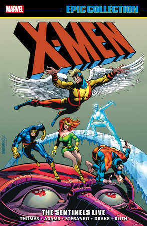 X-MEN EPIC COLLECTION: THE SENTINELS LIVE [NEW PRINTING] by Gary Friedrich and Arnold Drake