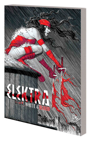 ELEKTRA: BLACK, WHITE & BLOOD TREASURY EDITION by Charles Soule and Marvel Various