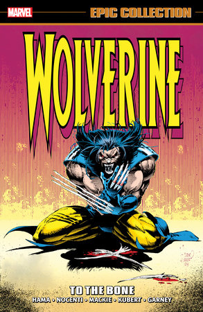 WOLVERINE EPIC COLLECTION: TO THE BONE by Larry Hama and Marvel Various