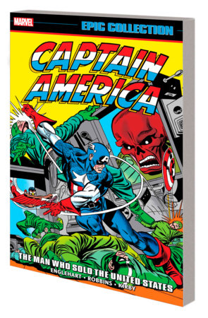 CAPTAIN AMERICA EPIC COLLECTION: THE MAN WHO SOLD THE UNITED STATES by Steve Englehart and Marvel Various