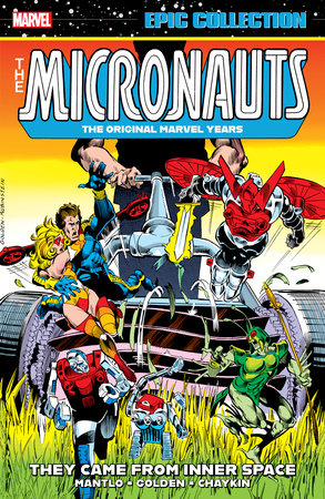 MICRONAUTS EPIC COLLECTION: THE ORIGINAL MARVEL YEARS - THEY CAME FROM INNER SPACE by Bill Mantlo