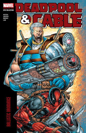Deadpool & Cable Modern Era Epic Collection: Ballistic Bromance by Fabian Nicieza