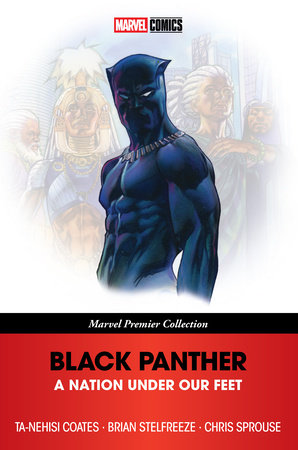 BLACK PANTHER: A NATION UNDER OUR FEET [MARVEL PREMIER COLLECTION] by Ta-Nehisi Coates