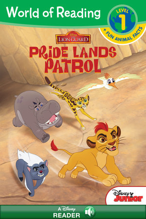 World of Reading: The Lion Guard: Pride Lands Patrol-Level 1 Reader Plus Fun   Animal Facts by 