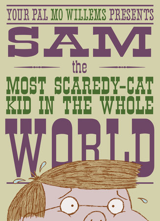 Sam, the Most Scaredycat Kid in the Whole World by Mo Willems