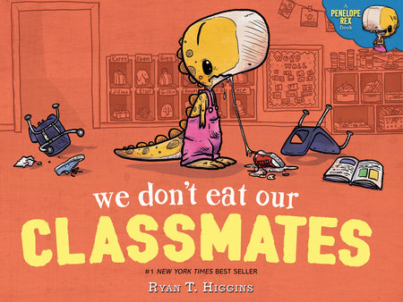 We Don't Eat Our Classmates by Ryan T. Higgins