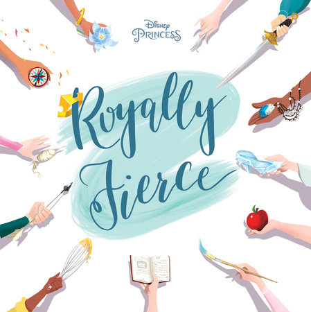 Disney Princess: Royally Fierce by Brittany Rubiano