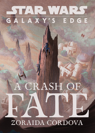 Star Wars: Galaxy's Edge: A Crash of Fate by Zoraida Córdova