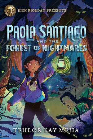 Rick Riordan Presents: Paola Santiago and the Forest of Nightmares-A Paola Santiago Novel Book 2 by Tehlor Kay Mejia